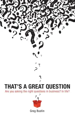 Aceasta este o mare întrebare: Puneți întrebările potrivite în afaceri? În viață? - That's a Great Question: Are You Asking the Right Questions in Business? In Life?