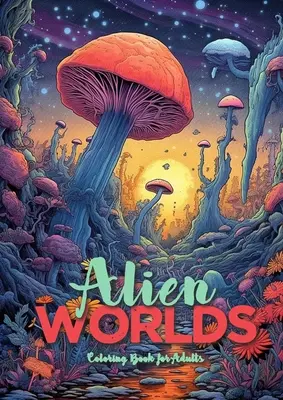 Alien Worlds Carte de colorat pentru adulți: Astrolandscapes Landscapes Carte de colorat pentru adulți Alien Landscapes Carte de colorat pentru adulți - Alien Worlds Coloring Book for Adults: Astrolandscapes Landscapes Adult Coloring Book Alien Landscapes Coloring Book Adults