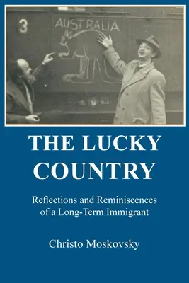 Țara norocoasă: Reflecții și amintiri ale unui imigrant pe termen lung (Reflections and Reminiscences of a Long-Term Immigrant) - The Lucky Country: Reflections and Reminiscences of a Long-Term Immigrant