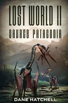 Lumea pierdută II: Patagonia sălbatică - Lost World II: Savage Patagonia