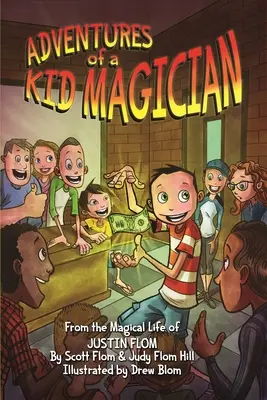 Aventurile unui copil magician: Din viața magică a lui Justin Flom - Adventures of a Kid Magician: From the Magical Life of Justin Flom