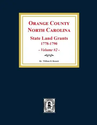 Comitatul Orange, Carolina de Nord: CONCESIUNI DE TERENURI DE STAT, 1778-1790. (Volumul #2) - Orange County, North Carolina: STATE LAND GRANTS, 1778-1790. (Volume #2)