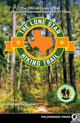 Traseul de drumeții Lone Star: Ghidul oficial al celei mai lungi poteci sălbatice din Texas - The Lone Star Hiking Trail: The Official Guide to the Longest Wilderness Footpath in Texas