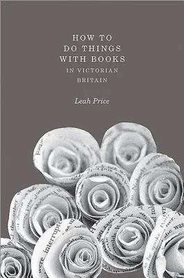 Cum să faci lucruri cu cărțile în Marea Britanie victoriană - How to Do Things with Books in Victorian Britain