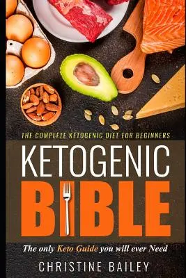 Biblia ketogenică: Dieta ketogenică completă pentru începători - Ketogenic Bible: The Complete Ketogenic Diet for Beginners