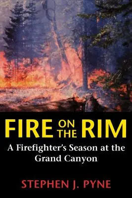 Fire on the Rim: Sezonul unui pompier la Marele Canion (A Firefighter's Season at the Grand Canyon) - Fire on the Rim: A Firefighter's Season at the Grand Canyon