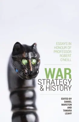 Război, strategie și istorie: Eseuri în onoarea profesorului Robert O'Neill - War, Strategy and History: Essays in Honour of Professor Robert O'Neill