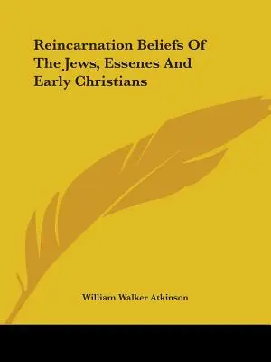 Credințele în reîncarnare ale evreilor, esenienilor și primilor creștini - Reincarnation Beliefs Of The Jews, Essenes And Early Christians