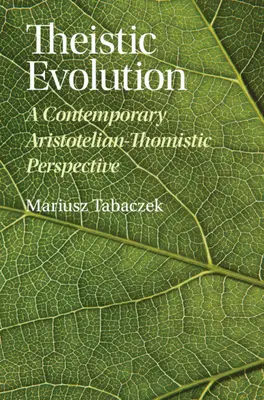 Evoluția teistă: O perspectivă aristotelică-tomistă contemporană - Theistic Evolution: A Contemporary Aristotelian-Thomistic Perspective