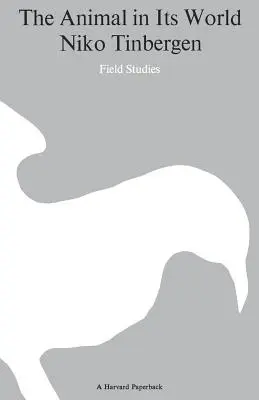 Animalul în lumea sa (Explorările unui etolog, 1932-1972), volumul I: Studii de teren - The Animal in Its World (Explorations of an Ethologist, 1932-1972), Volume I: Field Studies