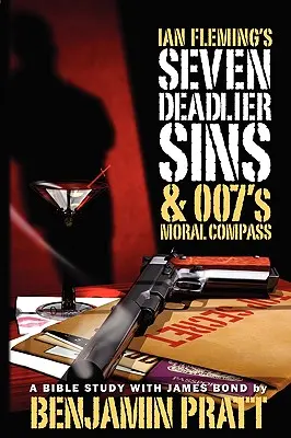 Cele șapte păcate capitale ale lui Ian Fleming și busola morală a lui 007 - Ian Fleming's Seven Deadlier Sins and 007's Moral Compass
