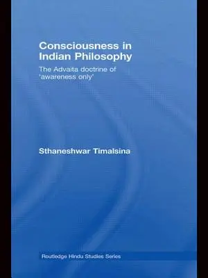 Conștiința în filosofia indiană: Doctrina Advaita a „doar conștiinței - Consciousness in Indian Philosophy: The Advaita Doctrine of 'Awareness Only'