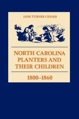 Plantatorii din Carolina de Nord și copiii lor, 1800--1860 - North Carolina Planters and Their Children, 1800--1860