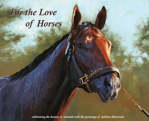 Pentru dragostea de cai: Sărbătorirea frumuseții animalelor cu picturile lui Adeline Halvorson - For the Love of Horses: Celebrating the beauty of animals with the paintings of Adeline Halvorson