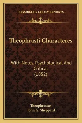 Theophrasti Characteres: Cu note psihologice și critice (1852) - Theophrasti Characteres: With Notes, Psychological And Critical (1852)
