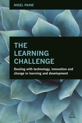 Provocarea învățării: Confruntarea cu tehnologia, inovarea și schimbarea în învățare și dezvoltare - The Learning Challenge: Dealing with Technology, Innovation and Change in Learning and Development