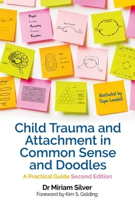 Trauma copilului și atașamentul în simțul comun și mâzgăleli Ediția a doua - Un ghid practic - Child Trauma and Attachment in Common Sense and Doodles  Second Edition - A Practical Guide