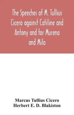 Discursurile lui M. Tullius Cicero împotriva lui Catilina și Antoniu și pentru Murena și Milo - The speeches of M. Tullius Cicero against Catiline and Antony and for Murena and Milo