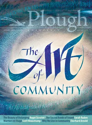 Plough Quarterly nr. 18 - Arta comunității - Plough Quarterly No. 18 - The Art of Community
