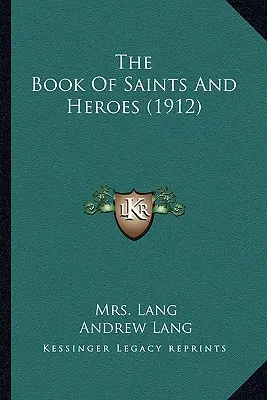 Cartea sfinților și a eroilor (1912) - The Book Of Saints And Heroes (1912)