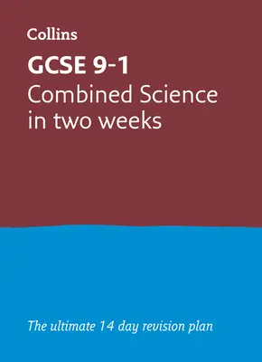 GCSE 9-1 Combined Science In Two Weeks - Ideal pentru examenele din 2024 și 2025 - GCSE 9-1 Combined Science In Two Weeks - Ideal for the 2024 and 2025 Exams