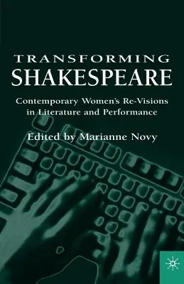 Transformarea lui Shakespeare: Contemporary Women's Re-Visions in Literature and Performance - Transforming Shakespeare: Contemporary Women's Re-Visions in Literature and Performance
