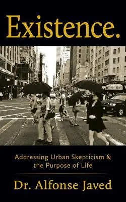 Existence: Abordarea scepticismului urban și scopul vieții [Addressing Urban Skepticism & the Purpose of Life - Existence: Addressing Urban Skepticism & the Purpose of Life