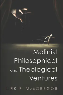 Aventuri filosofice și teologice moliniste - Molinist Philosophical and Theological Ventures