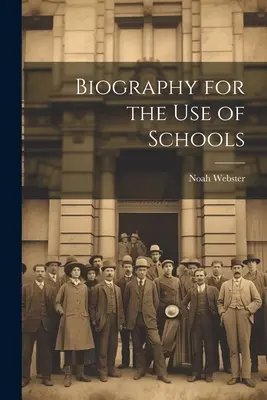 Biografie pentru uzul școlilor - Biography for the Use of Schools