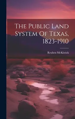 Sistemul public de terenuri din Texas, 1823-1910 - The Public Land System Of Texas, 1823-1910