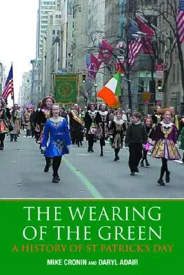 The Wearing of the Green: O istorie a Zilei Sfântului Patrick - The Wearing of the Green: A History of St Patrick's Day