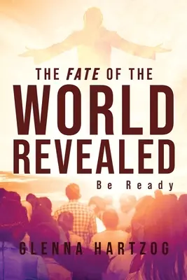 Soarta lumii dezvăluită: Fiți pregătiți - The Fate Of The World Revealed: Be Ready