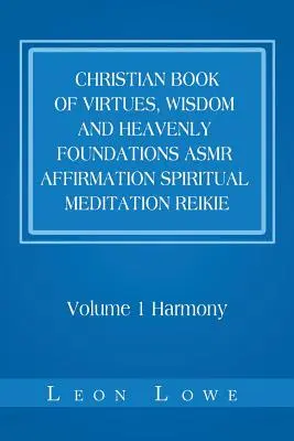 Cartea Creștină a Virtuților, Înțelepciunii și Fundamentelor Cerești Asmr Afirmare Meditație Spirituală Reikie: Volumul 1 Armonie - Christian Book of Virtues, Wisdom and Heavenly Foundations Asmr Affirmation Spiritual Meditation Reikie: Volume 1 Harmony