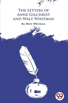 Scrisorile lui Anne Gilchrist și Walt Whitman - The Letters Of Anne Gilchrist And Walt Whitman