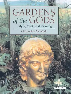 Grădinile zeilor: Mit, magie și semnificație (Gardens of the Gods: Myth, Magic and Meaning) - Gardens of the Gods: Myth, Magic and Meaning