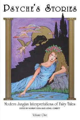 Poveștile lui Psyche, volumul 1: Interpretări junghiene moderne ale basmelor - Psyche's Stories, Volume 1: Modern Jungian Interpretations of Fairy Tales