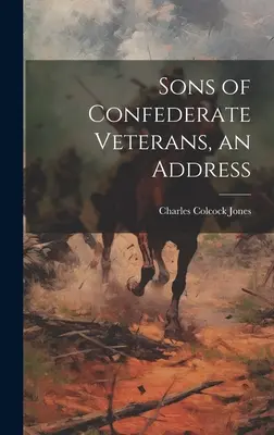 Sons of Confederate Veterans, un discurs - Sons of Confederate Veterans, an Address