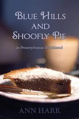 Dealuri albastre și plăcintă Shoofly în Pennsylvania Dutchland - Blue Hills and Shoofly Pie in Pennsylvania Dutchland