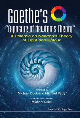 Expunerea lui Goethe a teoriei lui Newton: O polemică asupra teoriei luminii și culorii a lui Newton - Goethe's Exposure of Newton's Theory: A Polemic on Newton's Theory of Light and Colour