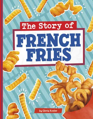 Povestea cartofilor prăjiți - The Story of French Fries