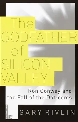 Nașul din Silicon Valley: Ron Conway și căderea Dot-Coms - The Godfather of Silicon Valley: Ron Conway and the Fall of the Dot-Coms