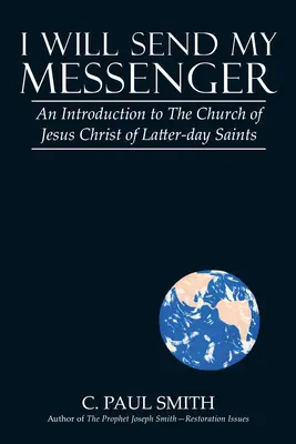 Voi trimite mesagerul meu: O introducere în Biserica lui Isus Hristos a Sfinților din Zilele din Urmă - I Will Send My Messenger: An Introduction to the Church of Jesus Christ of Latter-Day Saints