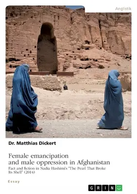Emanciparea feminină și opresiunea masculină în Afganistan. Realitate și ficțiune în „The Pearl That Broke Its Shell” (2014) de Nadia Hashimi” - Female emancipation and male oppression in Afghanistan. Fact and fiction in Nadia Hashimi's The Pearl That Broke Its Shell