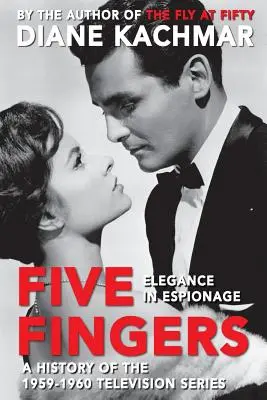 Five Fingers: Eleganță în spionaj o istorie a serialului de televiziune 1959-1960 - Five Fingers: Elegance in Espionage A History of the 1959-1960 Television Series