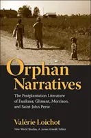 Orphan Narratives: Literatura postplantare a lui Faulkner, Glissant, Morrison și Saint-John Perse - Orphan Narratives: The Postplantation Literature of Faulkner, Glissant, Morrison, and Saint-John Perse