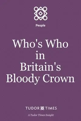 Cine este cine în sângeroasa Coroană a Marii Britanii - Who's Who in Britain's Bloody Crown