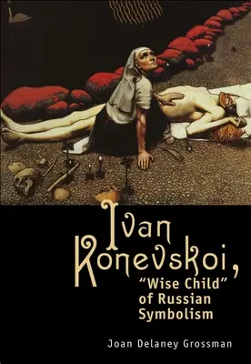 Ivan Konevskoi: Copilul înțelept al simbolismului rusesc - Ivan Konevskoi: Wise Child of Russian Symbolism