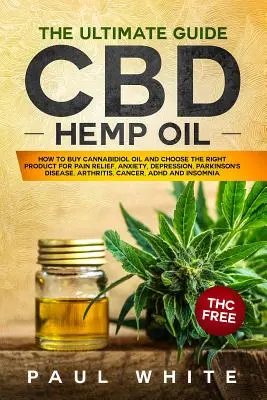 Ulei de cânepă CBD: Ghidul suprem. Cum să cumperi ulei de canabidiol și să ALEGI PRODUSUL CORECT pentru ameliorarea durerii, anxietate, depresie, parc - CBD Hemp Oil: The Ultimate GUIDE. HOW to BUY Cannabidiol Oil and CHOOSE the RIGHT PRODUCT for Pain Relief, Anxiety, Depression, Park