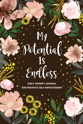Potențialul meu este nesfârșit: Jurnal de îmbunătățire personală, jurnal de dezvoltare personală, jurnal de creștere personală, carte de întrebări zilnice, Mindfulness - My Potential is Endless: Self Improvement Journal, Self Development Journal, Personal Growth Journal, Daily Question Book, Mindfulness
