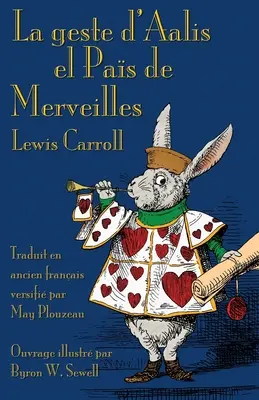 La geste d'Aalis el Pas de Merveilles: Aventurile lui Alice în Țara Minunilor în franceză veche - La geste d'Aalis el Pas de Merveilles: Alice's Adventures in Wonderland in Old French